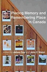 Placing Memory and Remembering Place in Canada (Hardcover)
