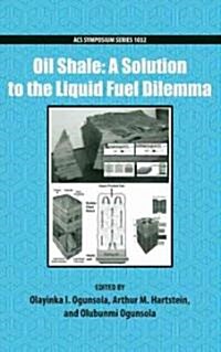 Oil Shale: A Solution to the Liquid Fuel Dilemma (Hardcover)