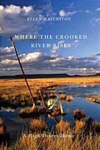 Where the Crooked River Rises: A High Desert Home (Paperback, New)