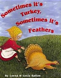 Sometimes Its Turkey, Sometimes Its Feathers (Paperback)