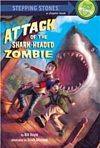 Attack of the Shark-Headed Zombie (Library Binding)