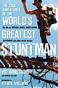 The True Adventures of the Worlds Greatest Stuntman : My Life as Indiana Jones, James Bond, Superman and Other Movie Heroes (Hardcover)