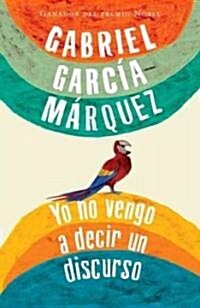 Yo No Vengo a Decir Un Discurso / I Did Not Come to Give a Speech (Paperback)