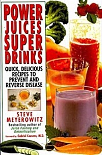 Power Juices, Super Drinks: Quick, Delicious Recipes to Prevent and Reverse Disease (Paperback)