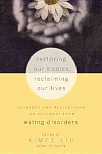 Restoring Our Bodies, Reclaiming Our Lives: Guidance and Reflections on Recovery from Eating Disorders (Paperback)