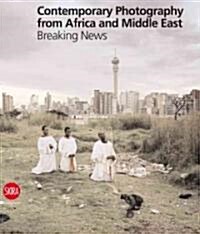 Contemporary Photography from the Middle East and Africa: Breaking News (Hardcover)