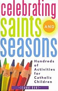 Celebrating Saints and Seasons: Hundreds of Activities for Catholic Children (Paperback)