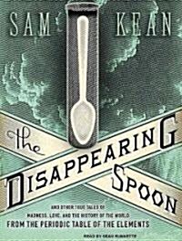 The Disappearing Spoon: And Other True Tales of Madness, Love, and the History of the World from the Periodic Table of the Elements (Audio CD)