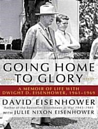 Going Home to Glory: A Memoir of Life with Dwight D. Eisenhower, 1961-1969 (Audio CD)