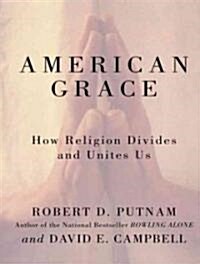 American Grace: How Religion Divides and Unites Us (Audio CD, Library)