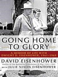 Going Home to Glory: A Memoir of Life with Dwight D. Eisenhower, 1961-1969 (MP3 CD)