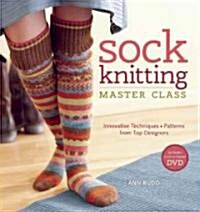 Sock Knitting Master Class: Innovative Techniques + Patterns from Top Designers (Paperback)