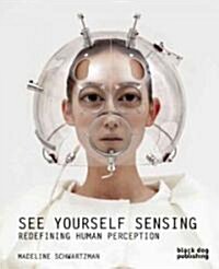 See Yourself Sensing : Redefining Human Perception (Paperback)