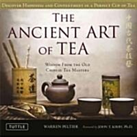 The Ancient Art of Tea: Wisdom from the Old Chinese Tea Masters (Hardcover)