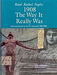 1908: The Way It Really Was: Historical Journal for the U. P. Centennial, 1908-2008 (Hardcover)