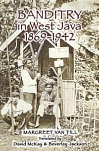 Banditry in West Java: 1869-1942 (Paperback)