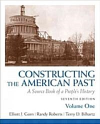 Constructing the American Past, Volume 1: A Source Book of a Peoples History (Paperback, 7)