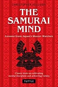 The Samurai Mind: Lessons from Japans Master Warriors (Classic Texts on Cultivating Mental Discipline and Achieving Victory) (Hardcover)