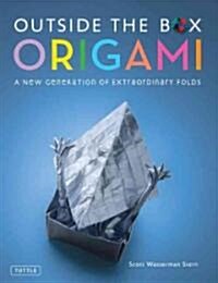 Outside the Box Origami: A New Generation of Extraordinary Folds: Includes Origami Book with 20 Projects Ranging from Easy to Complex (Hardcover)