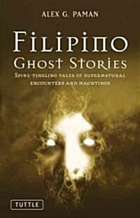 Filipino Ghost Stories: Spine-Tingling Tales of Supernatural Encounters and Hauntings from the Philippines (Paperback)