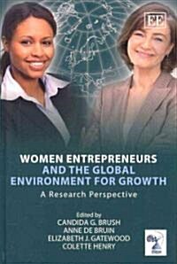 Women Entrepreneurs and the Global Environment for Growth : A Research Perspective (Hardcover)