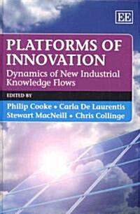 Platforms of Innovation : Dynamics of New Industrial Knowledge Flows (Hardcover)