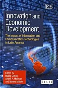 Innovation and Economic Development : The Impact of Information and Communication Technologies in Latin America (Hardcover)