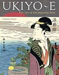 Ukiyo-E: The Art of the Japanese Print (Hardcover)