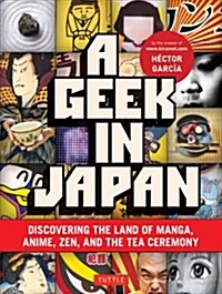 [중고] A Geek in Japan: Discovering the Land of Manga, Anime, Zen, and the Tea Ceremony (Paperback)