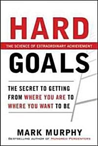 Hard Goals: The Secret to Getting from Where You Are to Where You Want to Be (Hardcover)