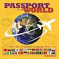 Passport to the World: Your A to Z Guided Language Tour (Hardcover)