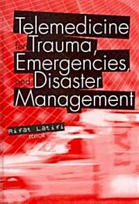 Telemedicine for Trauma, Emergencies, and Disaster Management (Hardcover)