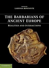 The Barbarians of Ancient Europe : Realities and Interactions (Hardcover)