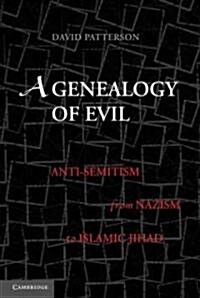 A Genealogy of Evil : Anti-Semitism from Nazism to Islamic Jihad (Hardcover)