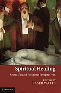 Spiritual Healing : Scientific and Religious Perspectives (Hardcover)