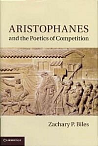 Aristophanes and the Poetics of Competition (Hardcover)
