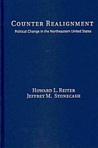 Counter Realignment : Political Change in the Northeastern United States (Hardcover)