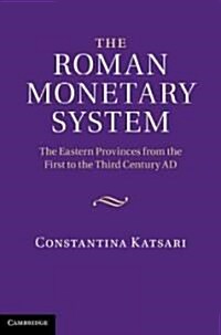 The Roman Monetary System : The Eastern Provinces from the First to the Third Century AD (Hardcover)