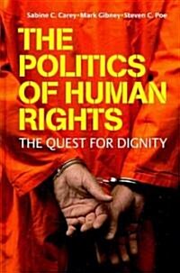 The Politics of Human Rights : The Quest for Dignity (Hardcover)