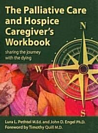 The Palliative Care and Hospice Caregivers Workbook : Sharing the Journey with the Dying (Paperback)