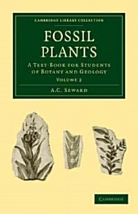 Fossil Plants : A Text-Book for Students of Botany and Geology (Paperback)