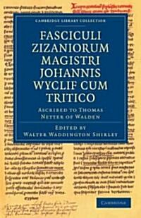 Fasciculi Zizaniorum Magistri Johannis Wyclif cum Tritico : Ascribed to Thomas Netter of Walden (Paperback)