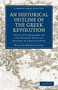An Historical Outline of the Greek Revolution : With a Few Remarks on the Present State of Affairs in That Country (Paperback)