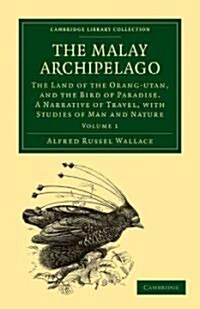 The Malay Archipelago : The Land of the Orang-Utan, and the Bird of Paradise. A Narrative of Travel, with Studies of Man and Nature (Paperback)