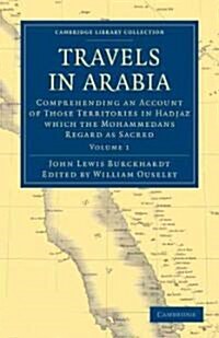Travels in Arabia : Comprehending an Account of Those Territories in Hadjaz which the Mohammedans Regard as Sacred (Paperback)