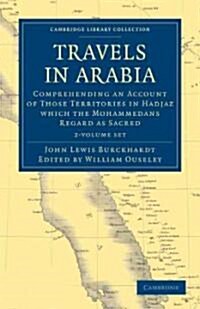 Travels in Arabia 2 Volume Paperback Set : Comprehending an Account of Those Territories in Hadjaz which the Mohammedans Regard as Sacred (Package)
