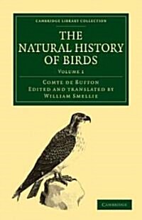 The Natural History of Birds : From the French of the Count de Buffon; Illustrated with Engravings, and a Preface, Notes, and Additions, by the Transl (Paperback)
