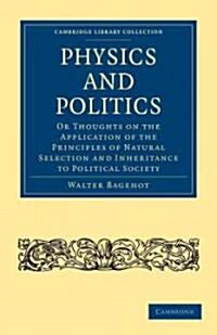 Physics and Politics : Or Thoughts on the Application of the Principles of Natural Selection and Inheritance to Political Society (Paperback)
