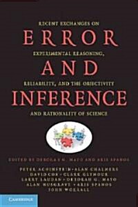 Error and Inference : Recent Exchanges on Experimental Reasoning, Reliability, and the Objectivity and Rationality of Science (Paperback)