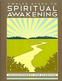 Twelve Steps to Spiritual Awakening: Enlightenment for Everyone (Paperback)